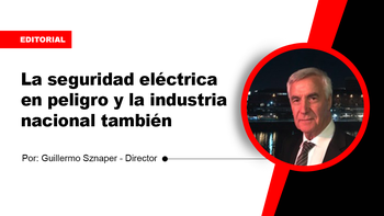 Editorial: La seguridad eléctrica en peligro y la industria nacional también
